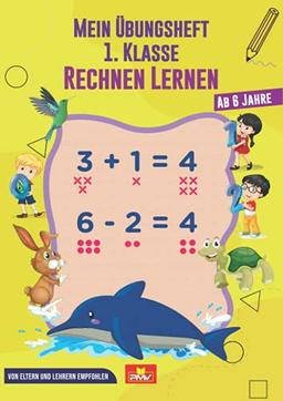 Mein Übungsheft 1. Klasse Rechnen lernen: Ab 6 Jahre / von Eltern und Lehrern empfohlen