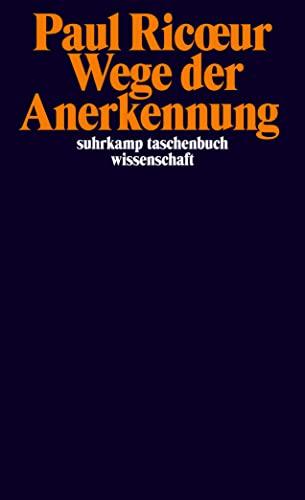 Wege der Anerkennung: Erkennen, Wiedererkennen, Anerkanntsein (suhrkamp taschenbuch wissenschaft)