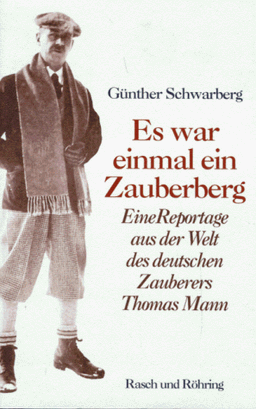 Es war einmal ein Zauberberg: Eine Reportage aus der Welt des deutschen Zauberers Thomas Mann