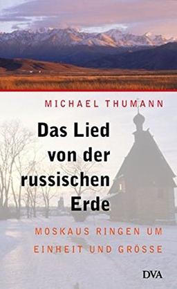 Das Lied von der russischen Erde: Moskaus Ringen um Einheit und Größe