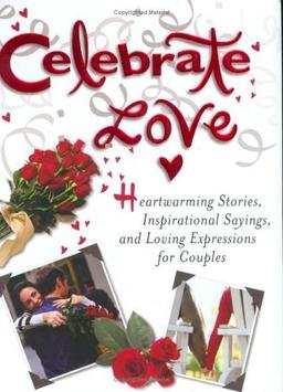 Celebrate Love: Heartwarming Stories, Inspirational Sayings, and Loving Expressions for Couples (Celebrate Series)