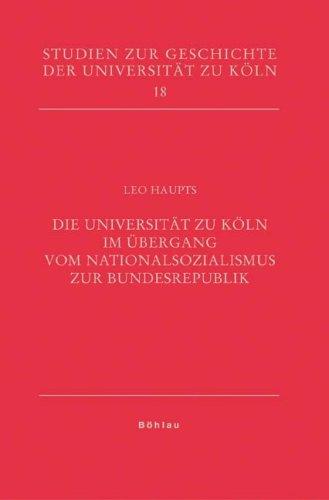 Die Universität zu Köln im Übergang vom Nationalsozialismus zur Bundesrepublik