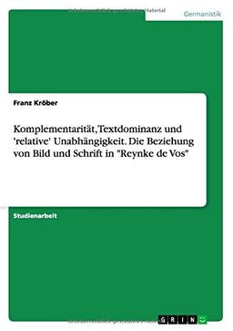 Komplementarität, Textdominanz und 'relative' Unabhängigkeit. Die Beziehung von Bild und Schrift in "Reynke de Vos"