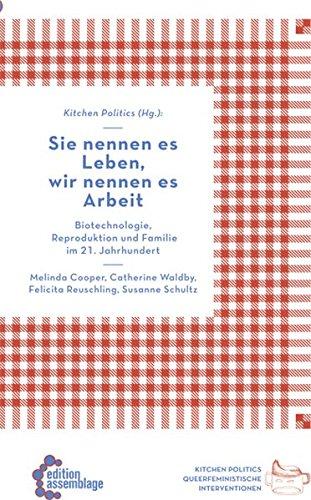 Sie nennen es Leben, wir nennen es Arbeit: Globale Bioökonomie im 21. Jahrhundert (Kitchen Politics)