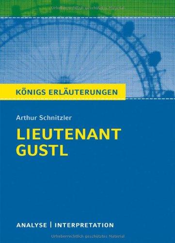 Königs Erläuterungen: Textanalyse und Interpretation zu Schnitzler. Lieutenant Gustl. Alle erforderlichen Infos für Abitur, Matura, Klausur und Referat plus Musteraufgaben mit Lösungen