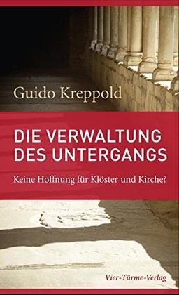 Die Verwaltung des Untergangs. Keine Hoffnung für Klöster und Kirche?