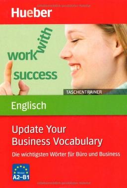 Taschentrainer Englisch - Update Your Business Vocabulary: Die wichtigsten Wörter für Büro und Business