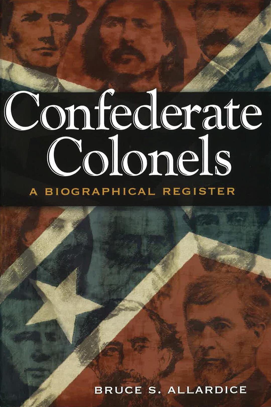 Confederate Colonels: A Biographical Register (Shades of Blue and Gray)