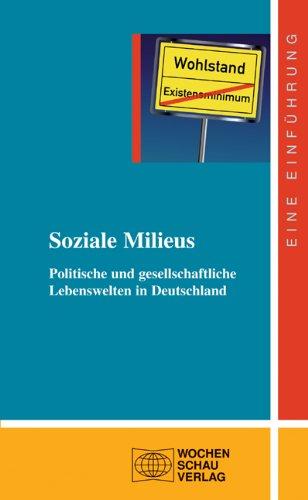 Soziale Milieus: Politische und gesellschaftliche Lebenswelten in Deutschland