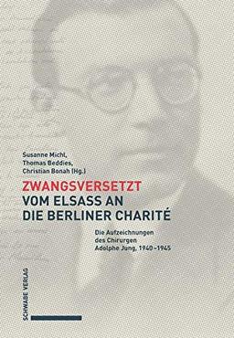 Zwangsversetzt – Vom Elsass an die Berliner Charité: Die Aufzeichnungen des Chirurgen Adolphe Jung, 1940–1945