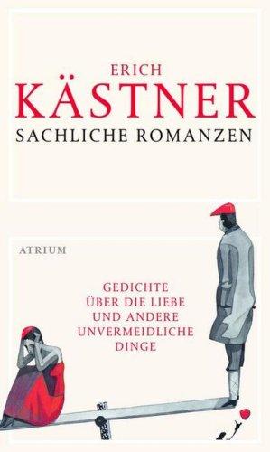 Sachliche Romanzen: Gedichte über die Liebe und andere unvermeidliche Dinge