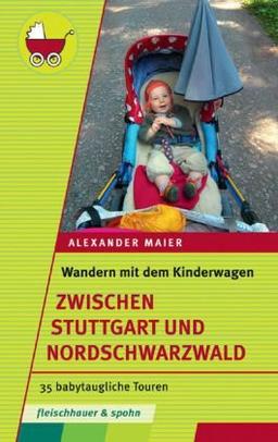 Wandern mit dem Kinderwagen - zwischen Stuttgart und Nordschwarzwald: 35 babytaugliche Touren