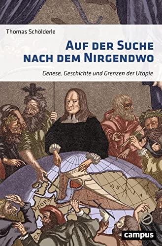 Auf der Suche nach dem Nirgendwo: Genese, Geschichte und Grenzen der Utopie