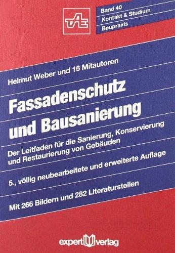 Fassadenschutz und Bausanierung: Der Leitfaden für die Sanierung, Konservierung und Restaurierung von Gebäuden