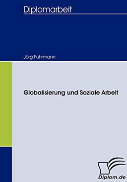 Globalisierung und Soziale Arbeit (Diplomica)