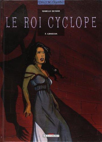 Le roi Cyclope. Vol. 3. Griselda