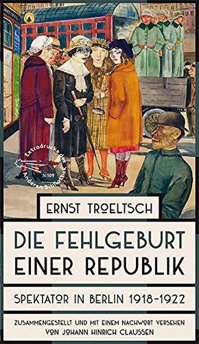 Die Fehlgeburt einer Republik: Spektator in Berlin 1918-1922 (Die Andere Bibliothek, Band 109)