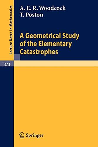 A Geometrical Study of the Elementary Catastrophes (Lecture Notes in Mathematics, 373, Band 373)