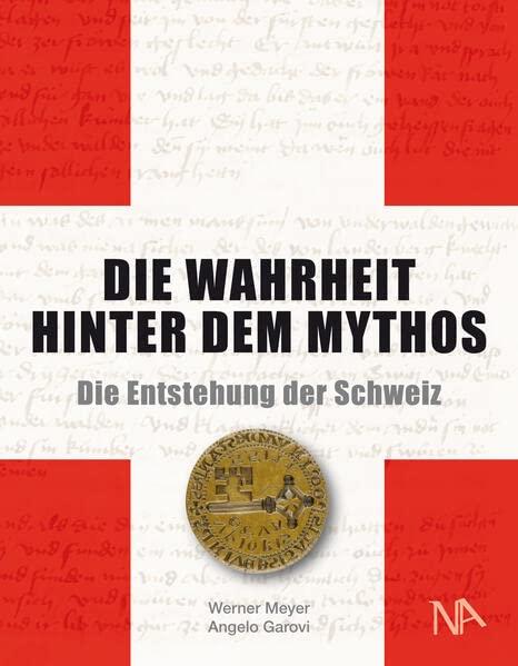 Die Wahrheit hinter dem Mythos: Die Entstehung der Schweiz