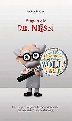 Fragen Sie Dr. Nürsel: Ihr lustiger Ratgeber für Sauerländisch, die schönste Sprache der Welt.