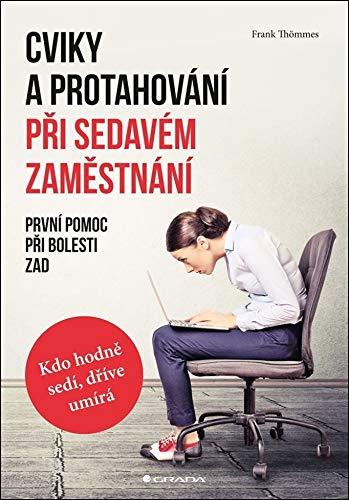 Cviky a protahování při sedavém zaměstnání: První pomoc při bolesti zad (2018)