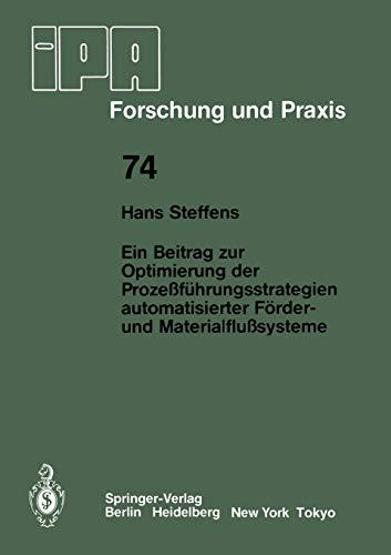 Ein Beitrag zur Optimierung der Prozeßführungsstrategien automatisierter Förder- und Materialflußsysteme (IPA-IAO - Forschung und Praxis, 74, Band 74)