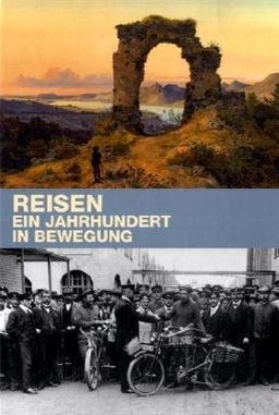 Reisen - Ein Jahrhundert in Bewegung