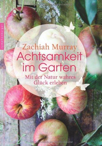 Achtsamkeit im Garten: Mit der Natur wahres Glück erleben