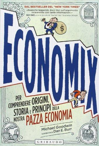 Economix. Per comprendere origini, storia e principi della nostra pazza economia