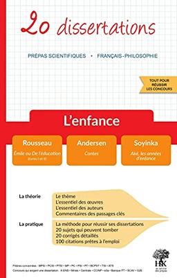 L'enfance : 20 dissertations, prépas scientifiques, français-philosophie : Rousseau, Emile ou De l'éducation (livres I et II) ; Andersen, Contes ; Soyinka, Aké, les années d'enfance