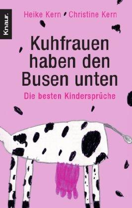 Kuhfrauen haben den Busen unten: Die besten Kindersprüche