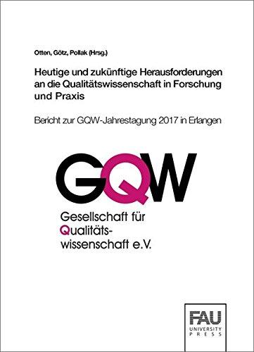 Heutige und zukünftige Herausforderungen an die Qualitätswissenschaft in Forschung und Praxis: Bericht zur GQW-Jahrestagung 2017 in Erlangen