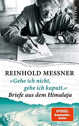 »Gehe ich nicht, gehe ich kaputt.« Briefe aus dem Himalaja