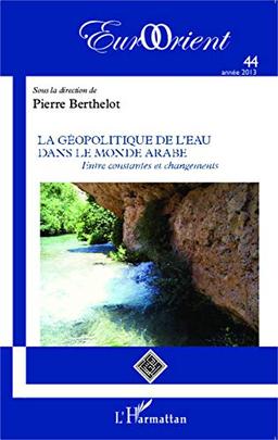 EurOrient, n° 44. La géopolitique de l'eau dans le monde arabe : entre constantes et changements