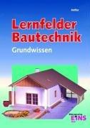 Grundwissen Bautechnik. Lernfelder 1 bis 6. Lehr-/Fachbuch