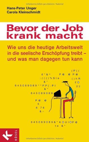 Bevor der Job krank macht: Wie uns die heutige Arbeitswelt in die seelische Erschöpfung treibt - und was man dagegen tun kann