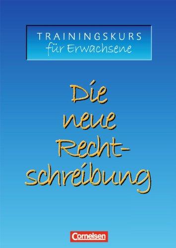 Die neue Rechtschreibung - Aktualisierte Ausgabe: Trainingskurs für Erwachsene: Arbeitsheft mit Lösungen