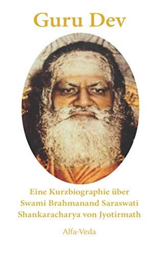 Guru Dev: Eine Kurzbiographie über Swami Brahmanand Saraswati Shankaracharya von Jyotirmath