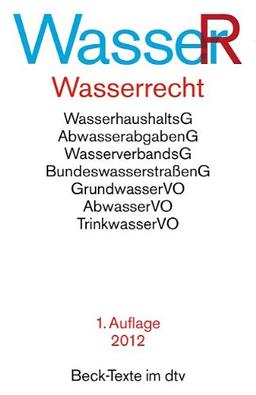 Wasserrecht: Wasserhaushaltsgesetz, Wasserverbandsgesetz und den wichtigsten wasserrechtlichen Vorschriften