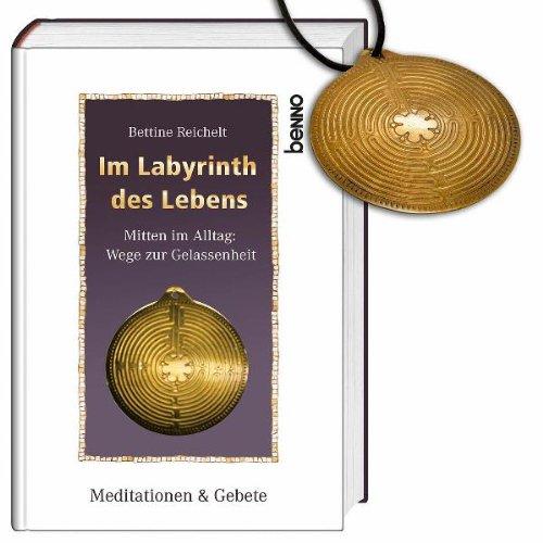 Im Labyrinth des Lebens: Mitten im Alltag: Wege zur Gelassenheit Meditationen & Gebete