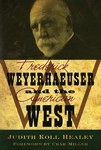 Healey, J: Frederick Weyerhaeuser & the American West