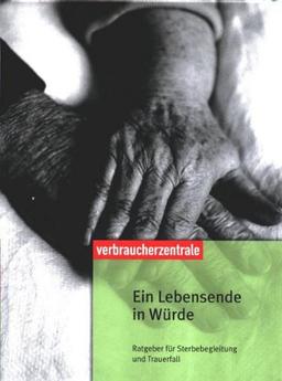 Ein Lebensende in Würde: Ratgeber für Sterbebegleitung und Trauerfall