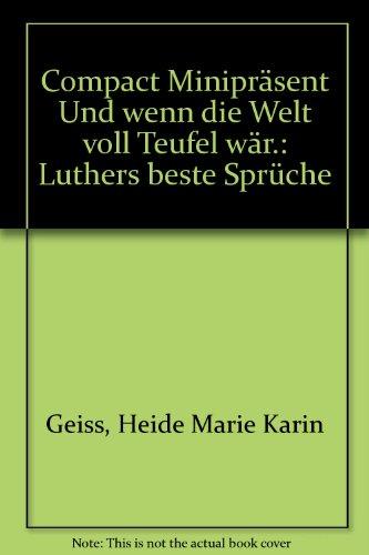 Und wenn die Welt voll Teufel wär: Luthers beste Sprüche