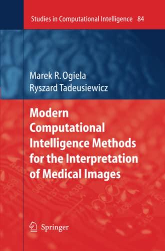 Modern Computational Intelligence Methods for the Interpretation of Medical Images (Studies in Computational Intelligence, Band 84)