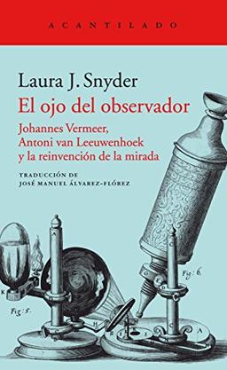 El ojo del observador : Johannes Vermeer, Antoni van Leeuwenhoek y la reinvención de la mirada (El Acantilado, Band 358)