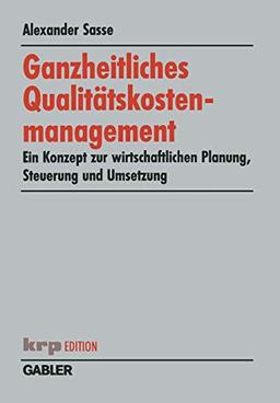 Ganzheitliches Qualitätskostenmanagement: Ein Konzept zur Wirtschaftlichen Planung, Steuerung und Umsetzung (krp-Edition) (German Edition)