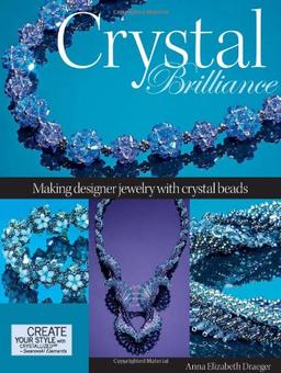 Crystal Brilliance: Making Designer Jewelry with Crystal Beads