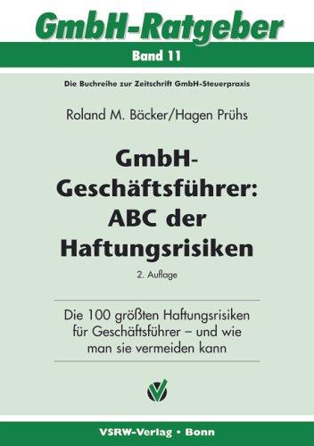 GmbH-Geschäftsführer: ABC der Haftungsrisiken: Die 100 größten Haftungsrisiken für Geschäftsführer - und wie man sie vermeiden kann