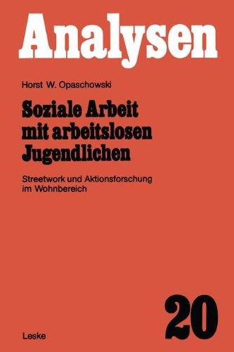 Soziale Arbeit mit arbeitslosen Jugendlichen: Streetwork und Aktionsforschung im Wohnbereich (Analysen)