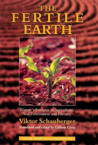 The Fertile Earth: Nature's Energies in Agriculture, Soil Fertilisation and Forestry (Ecotechnology, Band 3)